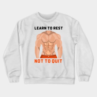 Learn To Rest Not To Quit Crewneck Sweatshirt